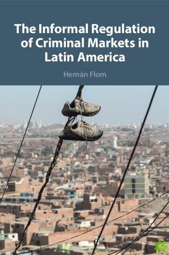Informal Regulation of Criminal Markets in Latin America