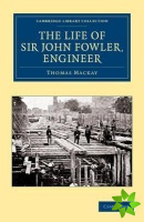Life of Sir John Fowler, Engineer