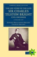 Life Story of the Late Sir Charles Tilston Bright, Civil Engineer 2 Volume Set