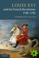 Louis XVI and the French Revolution, 1789-1792