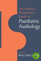 Medical Practitioner's Guide to Paediatric Audiology