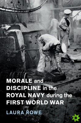 Morale and Discipline in the Royal Navy during the First World War
