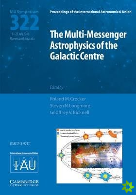 Multi-Messenger Astrophysics of the Galactic Centre (IAU S322)