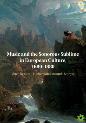 Music and the Sonorous Sublime in European Culture, 16801880