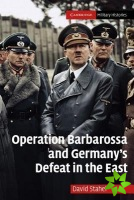 Operation Barbarossa and Germany's Defeat in the East