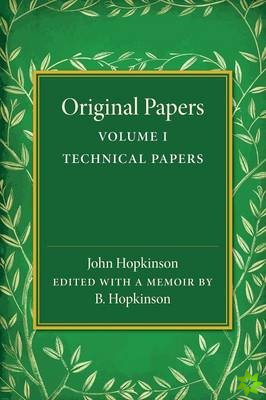 Original Papers of John Hopkinson: Volume 1, Technical Papers