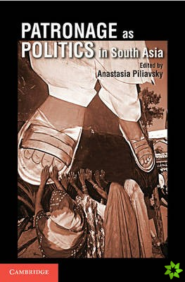 Patronage as Politics in South Asia