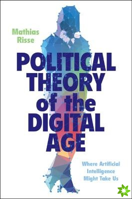 Political Theory of the Digital Age