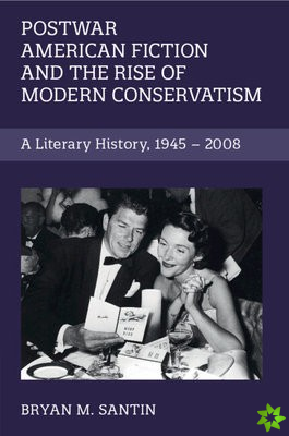 Postwar American Fiction and the Rise of Modern Conservatism