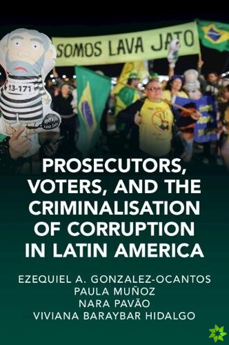 Prosecutors, Voters and the Criminalization of Corruption in Latin America