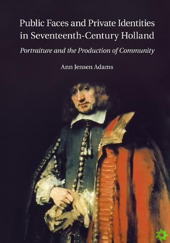 Public Faces and Private Identities in Seventeenth-Century Holland