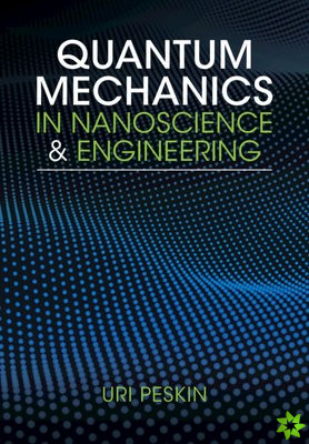 Quantum Mechanics in Nanoscience and Engineering