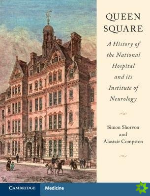 Queen Square: A History of the National Hospital and its Institute of Neurology