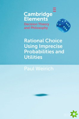Rational Choice Using Imprecise Probabilities and Utilities