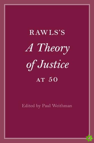 Rawlss A Theory of Justice at 50