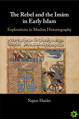 Rebel and the Imam in Early Islam