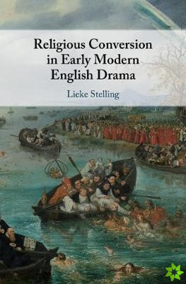 Religious Conversion in Early Modern English Drama