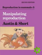Reproduction in Mammals: Volume 5, Manipulating Reproduction