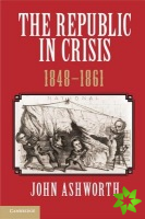 Republic in Crisis, 1848-1861
