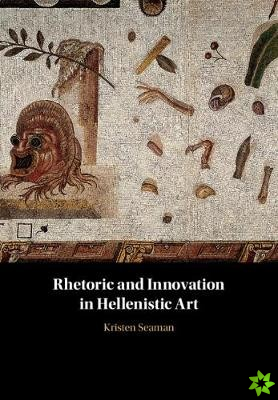 Rhetoric and Innovation in Hellenistic Art