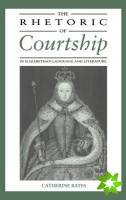 Rhetoric of Courtship in Elizabethan Language and Literature