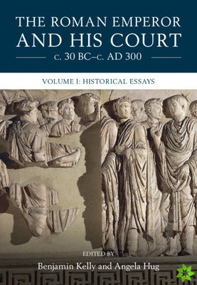 Roman Emperor and his Court c. 30 BC-c. AD 300: Volume 1, Historical Essays