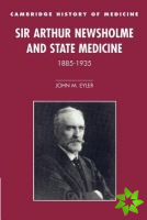 Sir Arthur Newsholme and State Medicine, 18851935