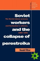 Soviet Workers and the Collapse of Perestroika