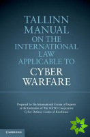 Tallinn Manual on the International Law Applicable to Cyber Warfare