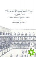 Theatre, Court and City, 1595-1610