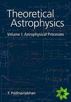 Theoretical Astrophysics: Volume 1, Astrophysical Processes