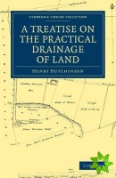 Treatise on the Practical Drainage of Land