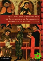 Two Latin Cultures and the Foundation of Renaissance Humanism in Medieval Italy