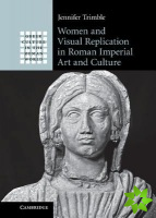 Women and Visual Replication in Roman Imperial Art and Culture