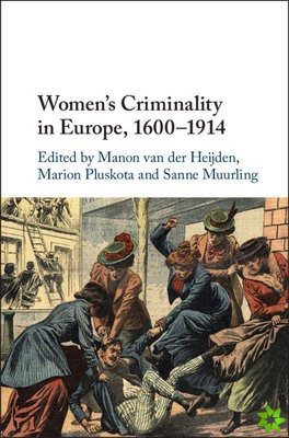 Women's Criminality in Europe, 1600-1914