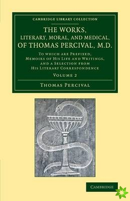 Works, Literary, Moral, and Medical, of Thomas Percival, M.D.: Volume 2