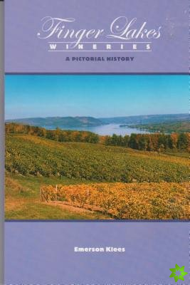 Finger Lakes Wineries: A Pictorial History