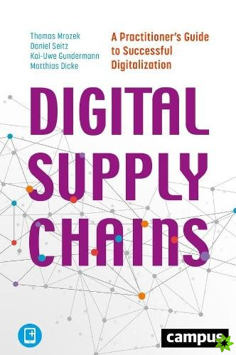 Digital Supply Chains  A Practitioner's Guide to Successful Digitalization