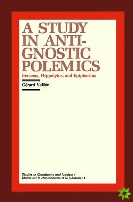 Study in Anti-Gnostic Polemics