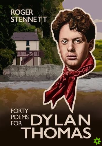 Forty Poems for Dylan Thomas
