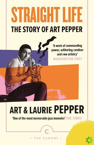 Straight Life: The Story Of Art Pepper