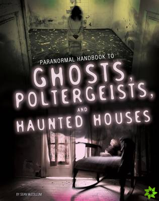Handbook to Ghosts, Poltergeists, and Haunted Houses