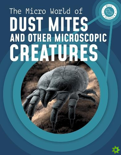 Micro World of Dust Mites and Other Microscopic Creatures