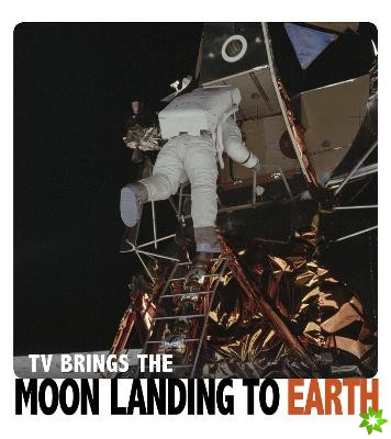 TV Brings the Moon Landing to Earth