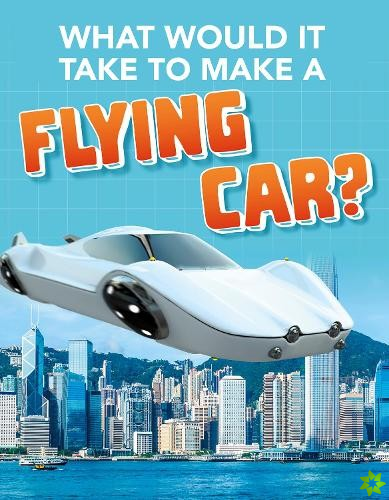 What Would it Take to Build a Flying Car?