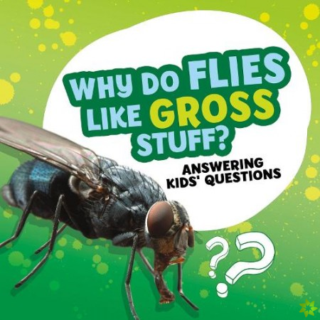 Why Do Flies Like Gross Stuff?