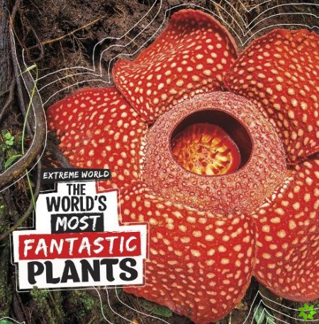 World's Most Fantastic Plants