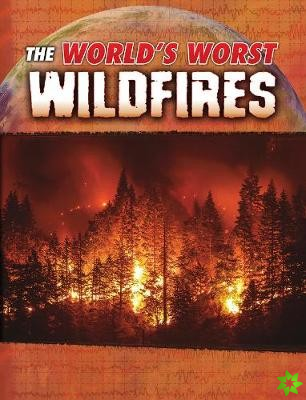 World's Worst Wildfires