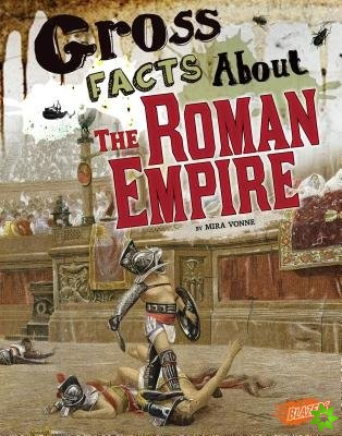 Gross Facts About the Roman Empire (Gross History)