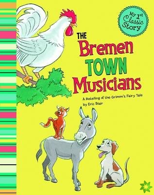 Bremen Town Musicians: a Retelling of Grimms Fairy Tale (My First Classic Story)